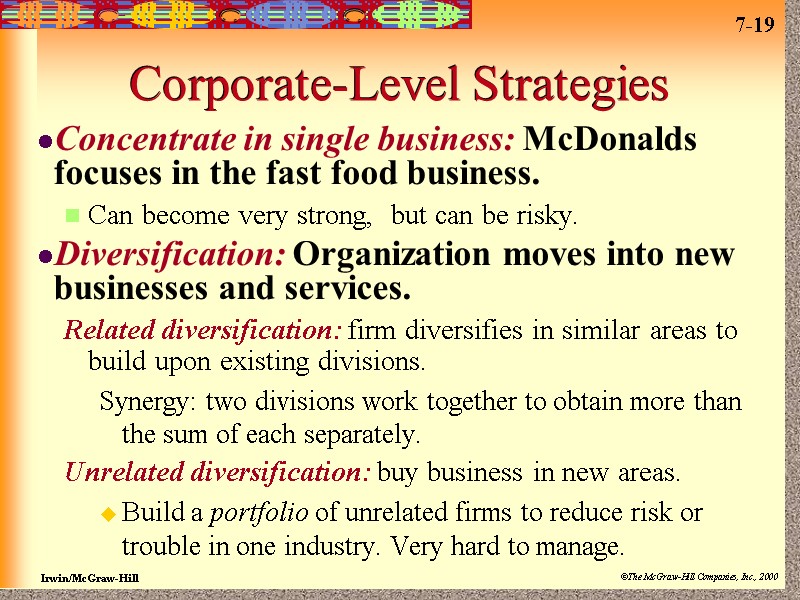 Corporate-Level Strategies Concentrate in single business: McDonalds focuses in the fast food business. Can
